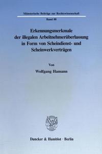 Erkennungsmerkmale der illegalen Arbeitnehmerüberlassung in Form von Scheindienst- und Scheinwerkverträgen.