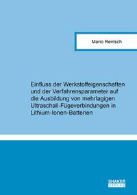 Einfluss der Werkstoffeigenschaften und der Verfahrensparameter auf die Ausbildung von mehrlagigen Ultraschall-Fügeverbindungen in Lithium-Ionen-Batterien