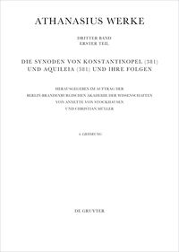 Athanasius Alexandrinus: Werke. Dokumente zur Geschichte des Arianischen Streites 318-430 / Die Synoden von Konstantinopel (381) und Aquileia (381) und ihre Folgen