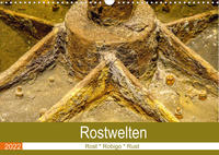 Rostwelten (Wandkalender 2022 DIN A3 quer)