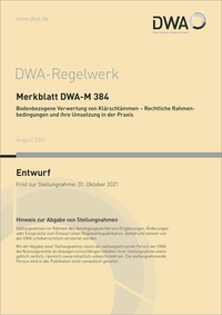 Merkblatt DWA-M 384 Bodenbezogene Verwertung von Klärschlämmen - Rechtliche Rahmenbedingungen und ihre Umsetzung in der Praxis (Entwurf)