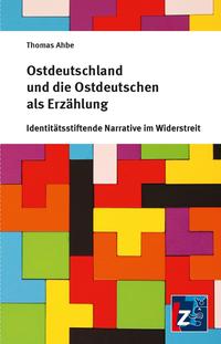 Ostdeutschland und die Ostdeutschen als Erzählung