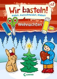 Wir basteln! - Malen, Ausschneiden, Kleben - Weihnachten