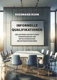 Informelle Qualifikationen der unteren und mittleren Führungsebenen von mittelständischen Industrieunternehmen