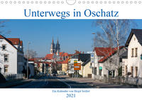 Unterwegs in Oschatz (Wandkalender 2021 DIN A4 quer)