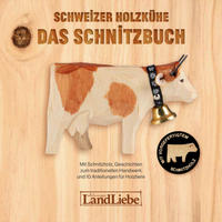 Schweizer Holzkühe: Das Schnitzbuch