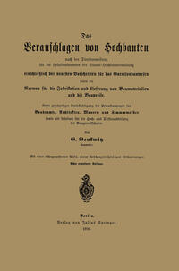 Das Veranschlagen von Hochbauten nach der Dienstanweisung für die Lokalbaubeamten der Staats-Hochbauverwaltung einschließlich der neuesten Vorschriften für das Garnisonbauwesen sowie die Normen für die Fabrikation und Lieferung von Baumaterialien und die Baupreise