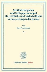 Schiffahrtabgaben und Schleppermonopol als rechtliche und wirtschaftliche Voraussetzungen der Kanäle.