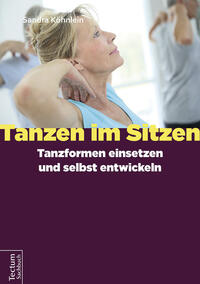 Tanzen im Sitzen - Tanzformen einsetzen und selbst entwickeln