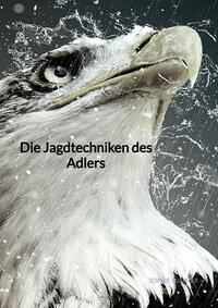 Die Jagdtechniken des Adlers