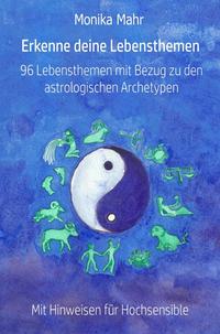 Erkenne deine Lebensthemen. 96 Lebensthemen mit Bezug zu den astrologischen Archetypen