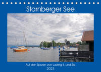 Starnberger See - Auf den Spuren von Ludwig II. und Sisi (Tischkalender 2023 DIN A5 quer)