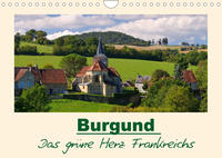 Burgund - Das grüne Herz Frankreichs (Wandkalender 2022 DIN A4 quer)