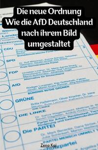 • Die neue Ordnung: Wie die AfD Deutschland nach ihrem Bild umgestaltet