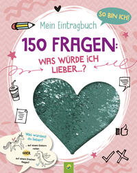 So bin ich! Mein Eintragbuch. 150 Fragen: Was würde ich lieber …? Ab 8