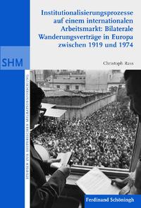 Institutionalisierunsprozesse auf einem internationalen Arbeitsmarkt: Bilaterale Wanderungsvrträge in Europa zwischen 1919 und 1974