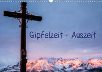 Gipfelzeit - Auszeit (Wandkalender 2021 DIN A3 quer)