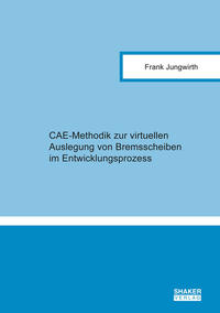 CAE-Methodik zur virtuellen Auslegung von Bremsscheiben im Entwicklungsprozess