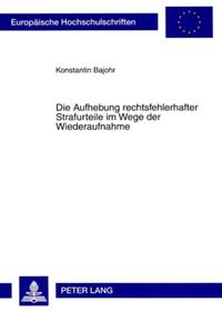 Die Aufhebung rechtsfehlerhafter Strafurteile im Wege der Wiederaufnahme