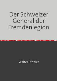 Der Schweizer General der Fremdenlegion