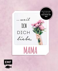 ... weil ich dich liebe, Mama – Das Erinnerungsalbum