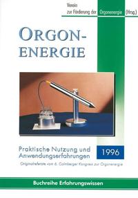 Orgonenergie - Praktische Nutzung und Anwendungserfahrungen 1996