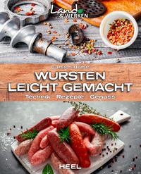 Wursten leicht gemacht: Technik, Rezepte, Genuss