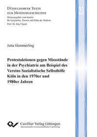 Protestaktionen gegen Missstände in der Psychiatrie am Beispiel des Vereins Sozialistische Selbsthilfe Köln in den 1970er und 1980er Jahren