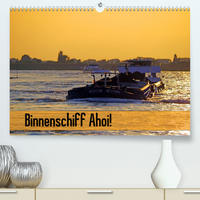 Binnenschiff Ahoi! (Premium, hochwertiger DIN A2 Wandkalender 2022, Kunstdruck in Hochglanz)