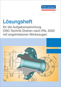 Lösungsheft für die Aufgabensammlung CNC-Technik Drehen nach PAL 2020 mit angetriebenen Werkzeugen