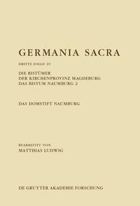 Germania Sacra. Dritte Folge / Die Bistümer der Kirchenprovinz Magdeburg. Das Bistum Naumburg 2. Das Domstift Naumburg