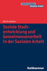 Soziale Stadtentwicklung und Gemeinwesenarbeit in der Sozialen Arbeit