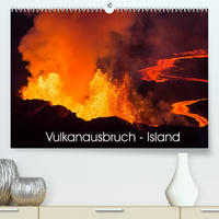 Vulkanausbruch - Island (Premium, hochwertiger DIN A2 Wandkalender 2022, Kunstdruck in Hochglanz)