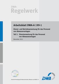 Arbeitsblatt DWA- A 199-1 Dienst- und Betriebsanweisung für das Personal von Abwasseranlagen Teil 1: Dienstanweisung für das Personal von Abwasseranlagen