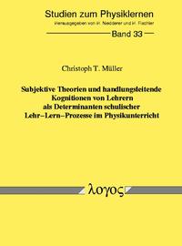 Subjektive Theorien und handlungsleitende Kognitionen von Lehrern als Determinanten schulischer Lehr-Lern-Prozesse im Physikunterricht