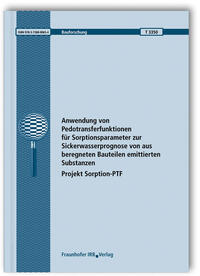 Anwendung von Pedotransferfunktionen für Sorptionsparameter zur Sickerwasserprognose von aus beregneten Bauteilen emittierten Substanzen - Projekt Sorption-PTF