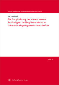 Die Europäisierung der internationalen Zuständigkeit im Ehegüterrecht und im Güterrecht eingetragener Partnerschaften