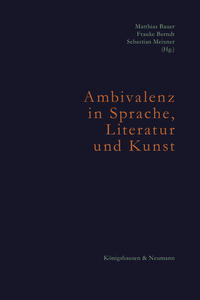 Ambivalenz in Sprache, Literatur und Kunst. Ambivalence in Language, Literature, and Art