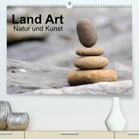 Land Art - Natur und Kunst (Premium, hochwertiger DIN A2 Wandkalender 2022, Kunstdruck in Hochglanz)