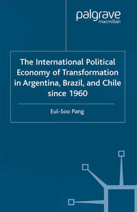 The International Political Economy of Transformation in Argentina, Brazil and Chile Since 1960