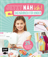 Jetzt näh ich! Das Nähbuch für Kinder