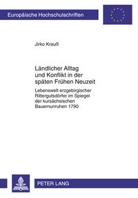 Ländlicher Alltag und Konflikt in der späten Frühen Neuzeit