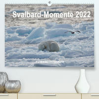 Svalbard-Momente (Premium, hochwertiger DIN A2 Wandkalender 2022, Kunstdruck in Hochglanz)