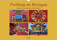 Freiburg im Breisgau - Stadt der wundervollen Details (Wandkalender 2023 DIN A3 quer)