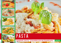 Pasta. Spaghetti und Co.: Exquisites aus der Nudelküche (Wandkalender 2020 DIN A2 quer)