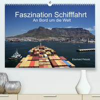 Faszination Schifffahrt – An Bord um die Welt (Premium, hochwertiger DIN A2 Wandkalender 2022, Kunstdruck in Hochglanz)