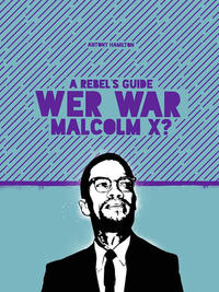 A Rebel’s Guide: Wer war Malcom X?