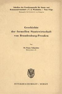 Geschichte der formellen Staatswirtschaft von Brandenburg - Preußen.