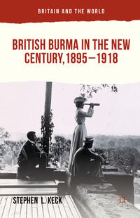 British Burma in the New Century, 1895–1918