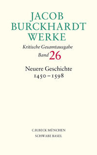 Jacob Burckhardt Werke Bd. 26: Neuere Geschichte 1450-1598